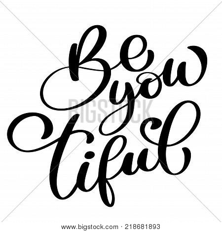 Be you tiful beauty Hand drawn greetings lettering. beautiful modern brush calligraphy. quote for design greeting cards, holiday invitations, photo overlays, t-shirt print, flyer, poster design.