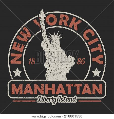 New York, Manhattan, The Statue of Liberty grunge print. Vintage urban graphic for t-shirt. Original clothes design. Retro apparel typography. Vector illustration.
