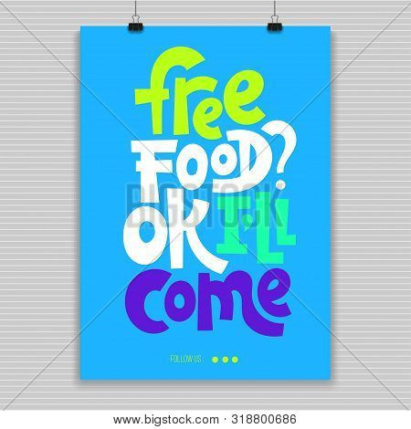 Free Food. Ok, I Will Come. Fun Poster With Quote About Cooking Made In Flat Style Vector. Modern Co