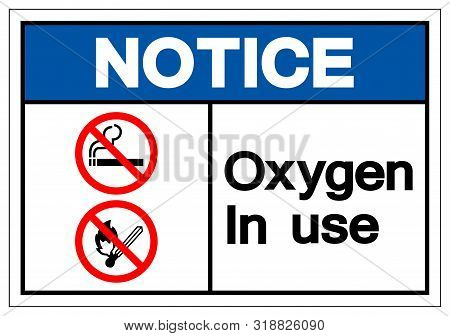 Notice Oxygen In Use Symbol Sign, Vector Illustration, Isolated On White Background Label. Eps10