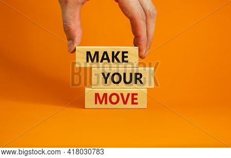 Make Your Move Symbol. Wooden Blocks With Words 'make Your Move'. Beautiful Orange Background, Busin