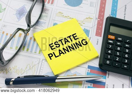Sticker Card With Text Estate Planning With, Glasses, Pen And Calculator. Financial Concept
