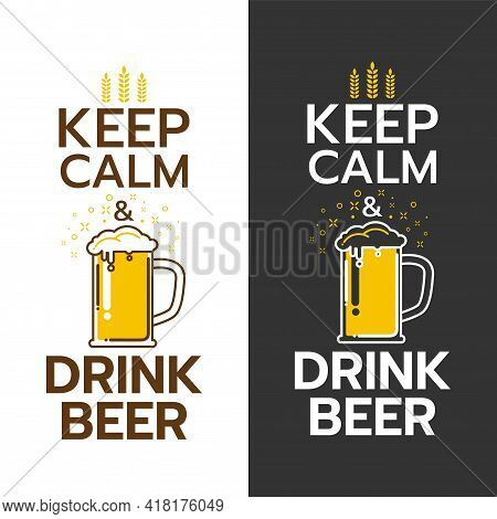 Poster Of Keep Calm And Drink Beer. For The Menu, Pubs, Bars And Restaurants. Editable Vector Illust