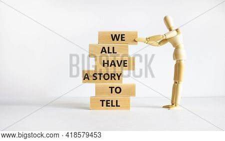 We All Have A Story To Tell Symbol. Wooden Blocks With Words 'we All Have A Story To Tell'. Business
