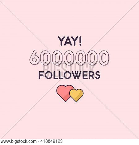 Yay 6000000 Followers Celebration, Greeting Card For 6m Social Followers.