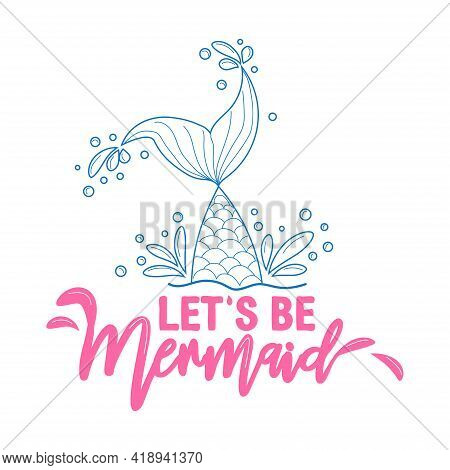 Let's Be Mermaids. Inspirational Quote About Summer. Modern Calligraphy Phrase With Hand Drawn Merma