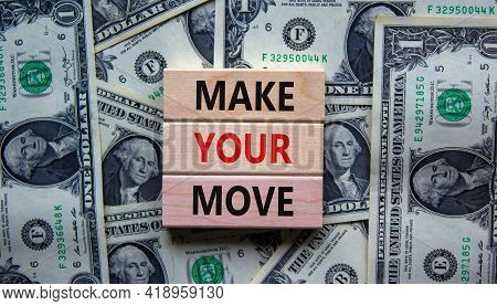 Make Your Move Symbol. Wooden Blocks With Words 'make Your Move'. Beautiful Background From Dollar B