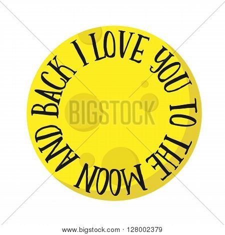 I Love You To The Moon And Back. Vector romantic quote poster. Baby room decoration. Wedding design and other romantic occasion.
