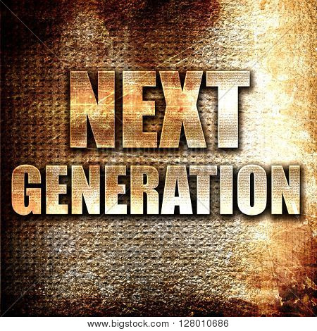 next generation