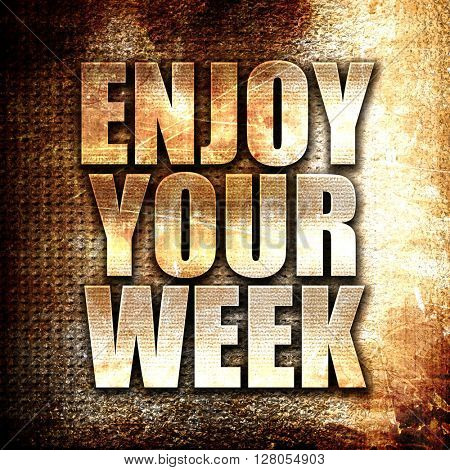 enjoy your week, written on vintage metal texture