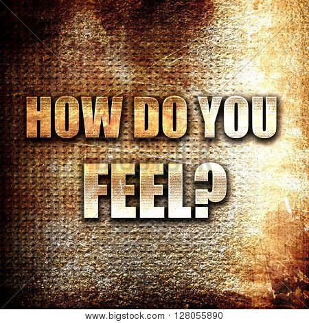 how do you feel, written on vintage metal texture