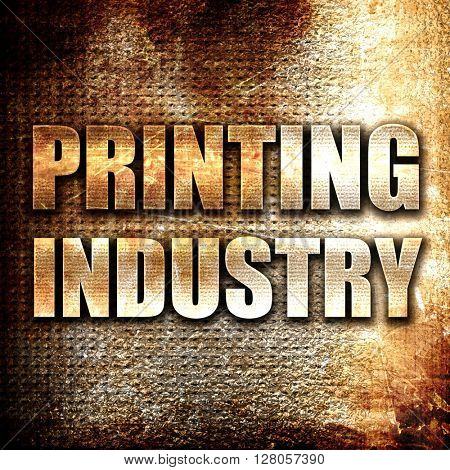 printing industry, written on vintage metal texture