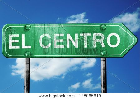 el centro road sign , worn and damaged look