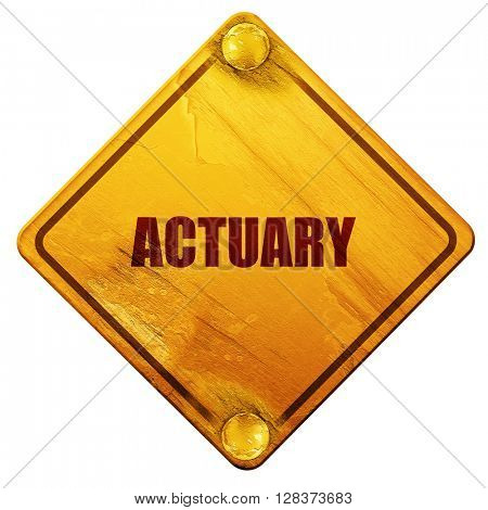 actuary, 3D rendering, isolated grunge yellow road sign