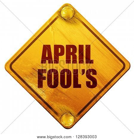 april fool's, 3D rendering, isolated grunge yellow road sign