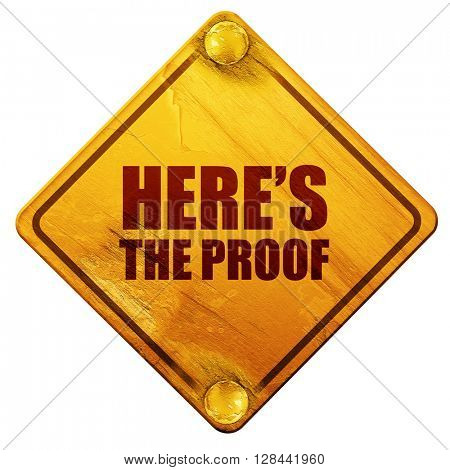 here's the proof, 3D rendering, isolated grunge yellow road sign
