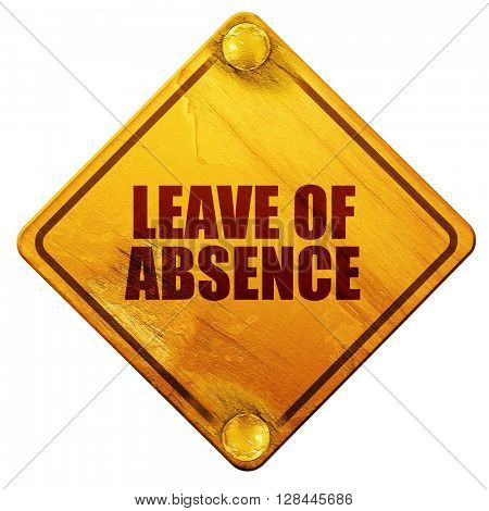leave of absence, 3D rendering, isolated grunge yellow road sign