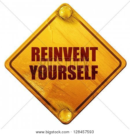 reinvent yourself, 3D rendering, isolated grunge yellow road sig