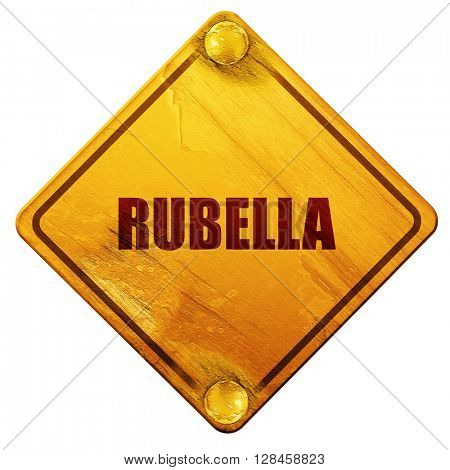 rubella, 3D rendering, isolated grunge yellow road sign