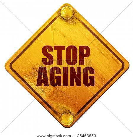 stop aging, 3D rendering, isolated grunge yellow road sign