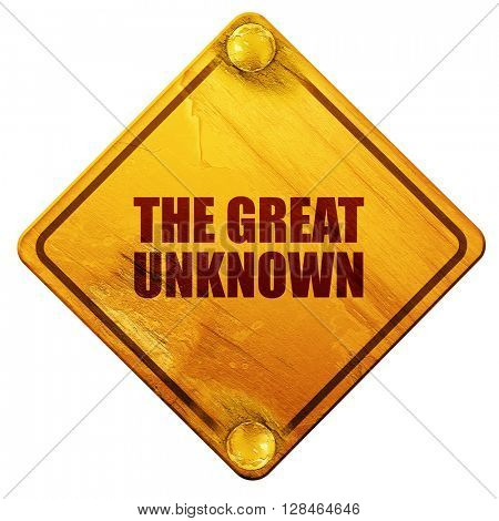 the great unknown, 3D rendering, isolated grunge yellow road sig