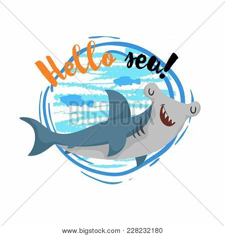 Hello Sea Cartoon Badge With Trendy Design Cartoon Cheerful Cute Hammerhead Shark With Fish Silhouet