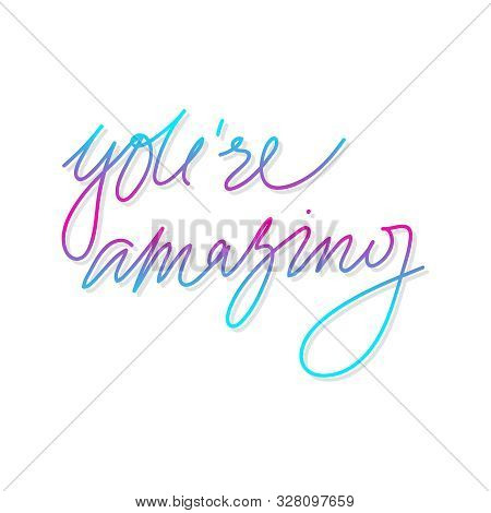Vector Handwriting Words You Re Amazing. Handdrawn Ink Brush Lettering Motivating Phrase. Modern Vib