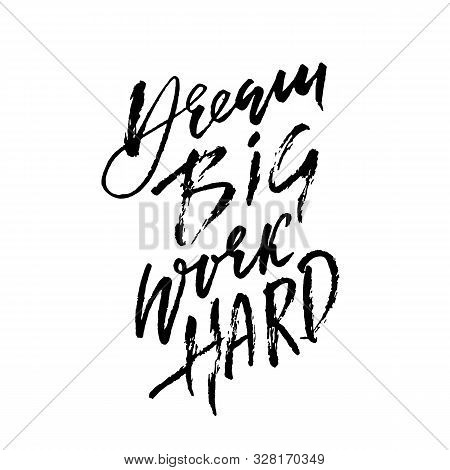 Dream Big Work Hard. Modern Dry Brush Lettering. Vector Illustration.