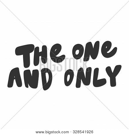 The One And Only. Vector Hand Drawn Illustration Sticker With Cartoon Lettering. Good As A Sticker, 