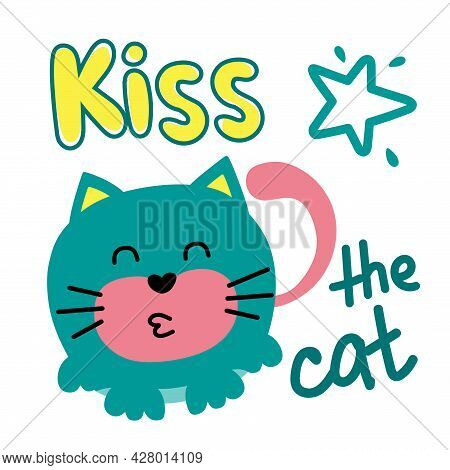 Funny Cat With Lettering Kiss The Cat. For Use In Printing, Postcards, Textiles. Vector Illustration