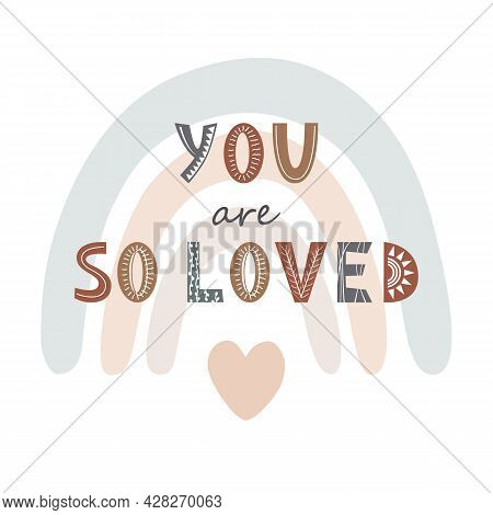 You Are So Loved Cute Print With Lettering And Colorful Rainbow. Simple Scandinavian Design For Nurs