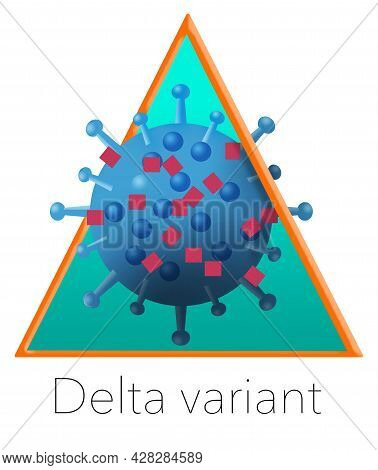 Here Is An Image Of A Coronavirus Delta Variant. The Greek Letter Delta Is Used In This  3-d Illustr