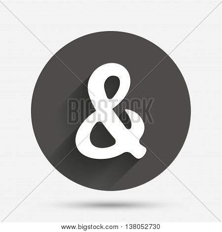 Ampersand rounded sign icon. Programming logical operator AND. Wedding invitation symbol. Circle flat button with shadow. Vector
