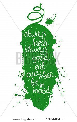 Hand drawn illustration of isolated green cucumber silhouette on a white background. Typography poster with creative poetic quote inside - always fresh always good eat cucumber be in mood.