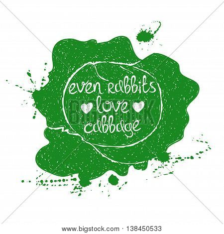 Hand drawn illustration of isolated green cabbage silhouette on a white background. Typography poster with creative poetic quote inside - even rabbits love cabbage.