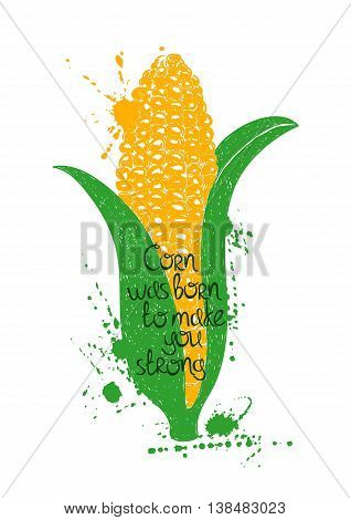 Hand drawn illustration of isolated corn silhouette on a white background. Typography poster with creative poetic quote inside - corn was born to make you strong.