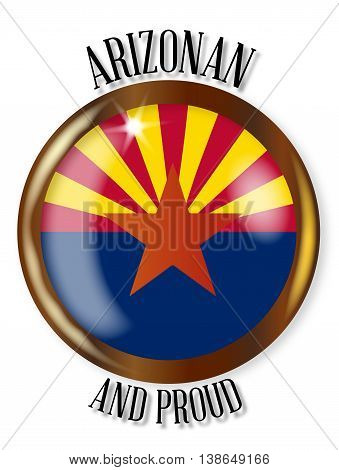 Arizona state flag button with a gold metal circular border over a white background with the text Arizonan and Proud
