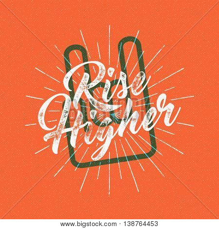 Inspirational chalk typography quote poster. Motivation Vector text - Rise higher with grunge effects, sun bursts and rock n roll hand sign. Retro banner design. For tee design, t-shirt, web projects.