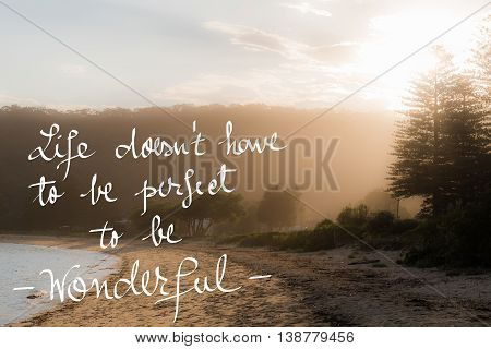 Life Doesnt Have To Be Perfect To Be Wonderful