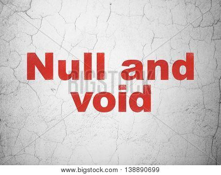 Law concept: Red Null And Void on textured concrete wall background