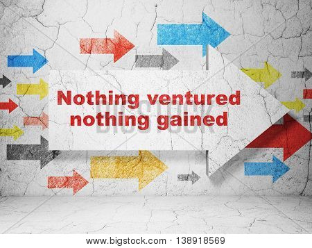 Business concept:  arrow with Nothing ventured Nothing gained on grunge textured concrete wall background, 3D rendering