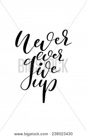 Hand Drawn Word. Brush Pen Lettering With Phrase Never Ever Give Up.