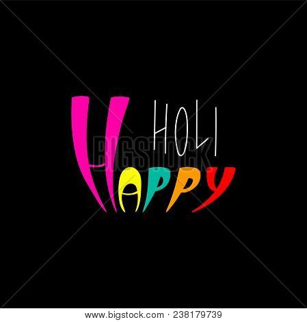 Hand Written Colorful Quote Happy Holi. Isolated Objects On Black Background. Vector Illustration. D