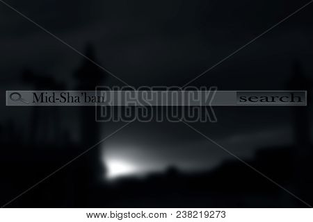 A Mosque During The Namaz Time Blurred And A Search Bar Written Mid Sha’ban. The Holy Night Between 