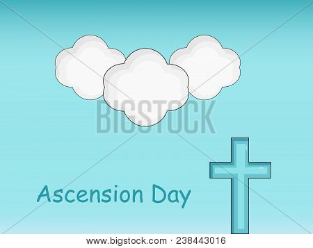 Illustration Of Cross And Cloud With Ascension Day Text On The Occasion Christian Festival Ascension