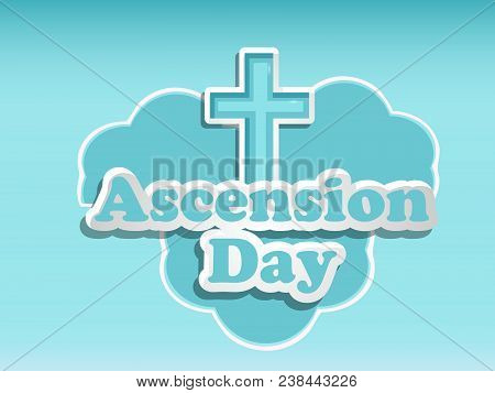 Illustration Of Cross And Cloud With Ascension Day Text On The Occasion Christian Festival Ascension