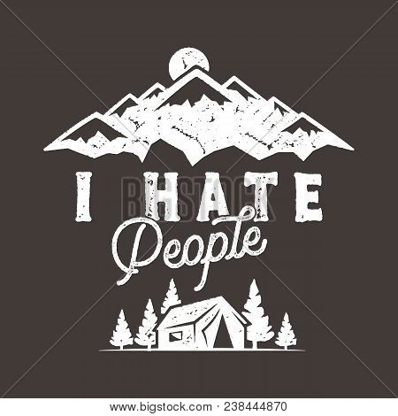 I Hate People T-shirt, Mountain Camping Gift. Funny Tee Perfect For Any Adventurer, Wanderlust Lover