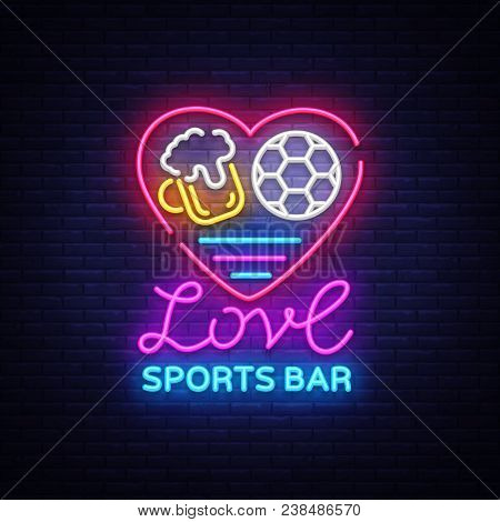 Sports Bar Logo Neon Vector. Sports Pub Neon Sign, I Love Beer And Soccer Concept, Nightlife Bright 