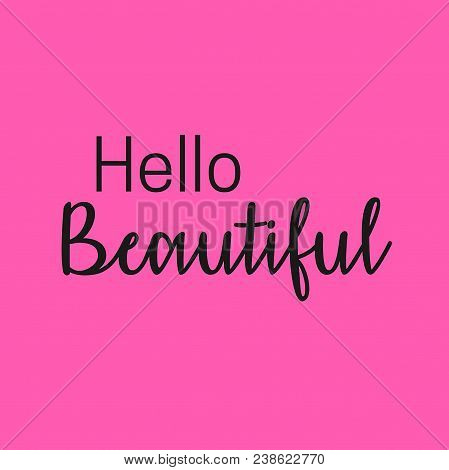 Inspirational And Motivational Quote And Affirmation:  Hello Beautiful In Black Typography And Pink 