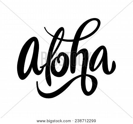 Aloha. Modern Brush Calligraphy. Ink Illustration. Vector Lettering Illustration Isolated On White B